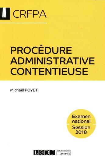 Couverture du livre « Procédure administrative contentieuse ; CRFPA, examen national (édition 2018) » de Michael Poyet aux éditions Lgdj