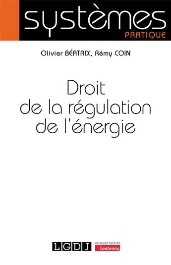 Couverture du livre « Droit de la régulation de l'énergie » de Olivier Beatrix et Remy Coin aux éditions Lgdj