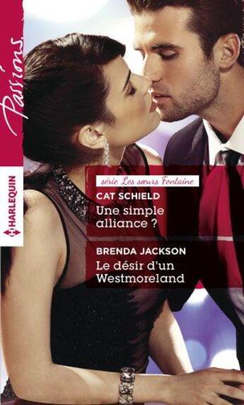 Couverture du livre « Une simple alliance ? ; le désir d'un westmoreland » de Cat Schield et Brenda Jackson aux éditions Harlequin