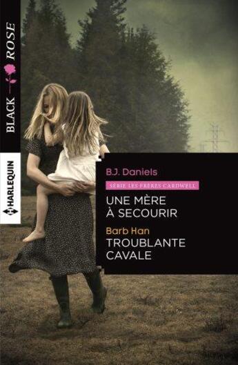 Couverture du livre « Une mère à secourir ; troublante cavale » de Barb Han et B. J. Daniels aux éditions Harlequin