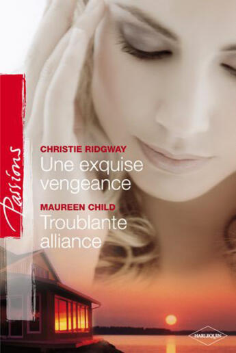 Couverture du livre « Une exquise vengeance ; troublante alliance » de Christie Ridgway et Maureen Child aux éditions Harlequin