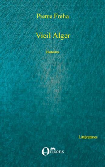 Couverture du livre « Vieil Alger » de Pierre Freha aux éditions L'harmattan