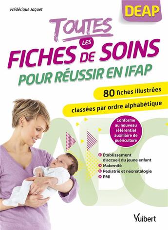 Couverture du livre « Toutes les fiches de soins pour réussir en IFAP : maternité, pédiatrie-néonatalogie, établissement d'accueil du jeune enfant, PMI » de Frederique Jaquet aux éditions Vuibert