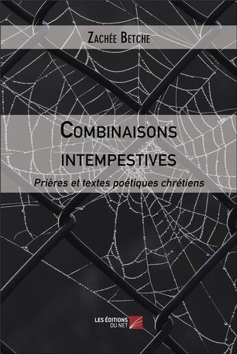 Couverture du livre « Combinaisons intempestives : prières et textes poétiques chrétiens » de Zachée Betche aux éditions Editions Du Net