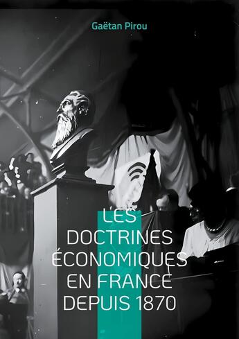 Couverture du livre « Les doctrines économiques en France depuis 1870 : Les différents courants de la pensée économique française » de Gaetan Pirou aux éditions Books On Demand