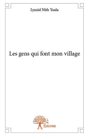 Couverture du livre « Les gens qui font mon village » de Lyazid Nith Yaala aux éditions Edilivre