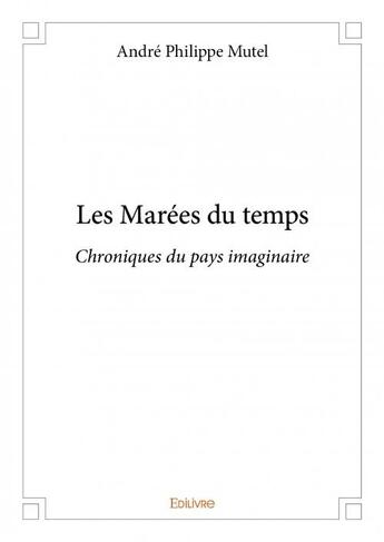 Couverture du livre « Les marées du temps » de Andre Philippe Mutel aux éditions Edilivre