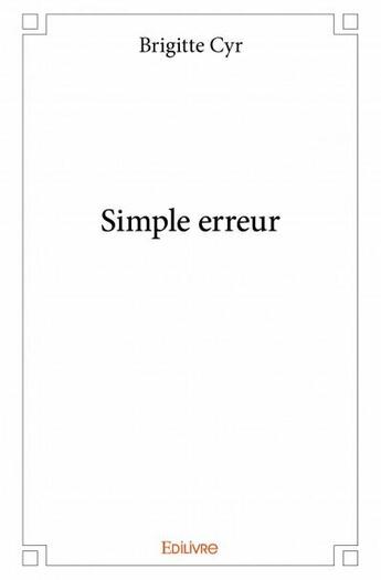 Couverture du livre « Simple erreur » de Brigitte Cyr aux éditions Edilivre