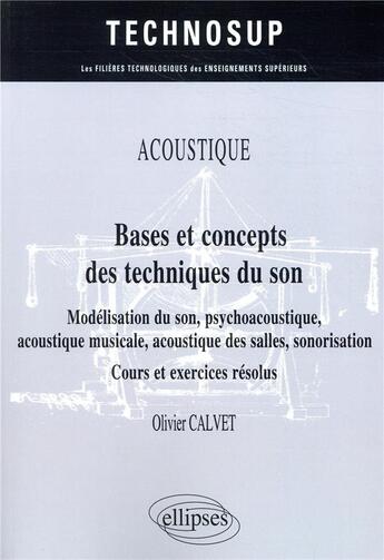 Couverture du livre « Acoustique ; bases et concepts des techniques du son » de Olivier Calvet aux éditions Ellipses