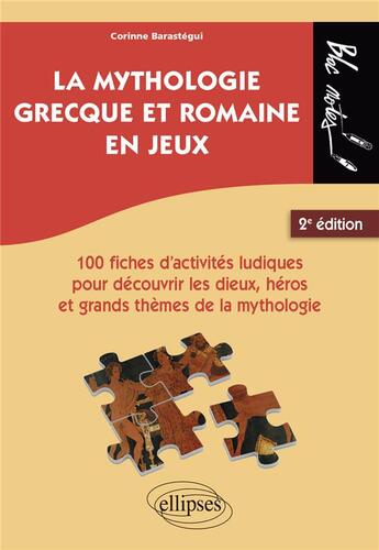 Couverture du livre « La mythologie grecque et romaine en jeux : 100 fiches d'activites ludiques pour découvrir les dieux (2e édition) » de Corinne Barastegui aux éditions Ellipses