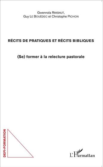 Couverture du livre « Récits de pratiques et récits bibliques ; se former à la relecture pastorale » de Gwennola Rimbaut et Guy Le Bouedec et Christophe Pichon aux éditions L'harmattan