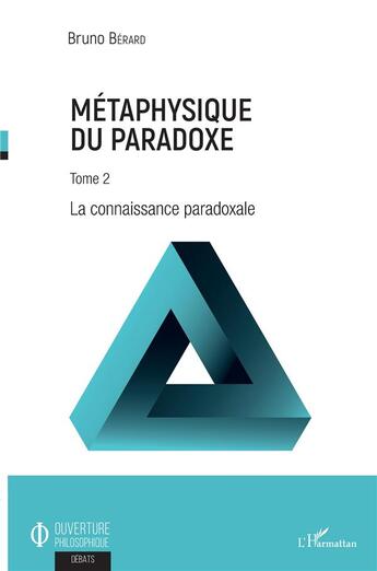 Couverture du livre « Metaphysique du paradoxe Tome 2 ; la connaissance paradoxale » de Bruno Bérard aux éditions L'harmattan