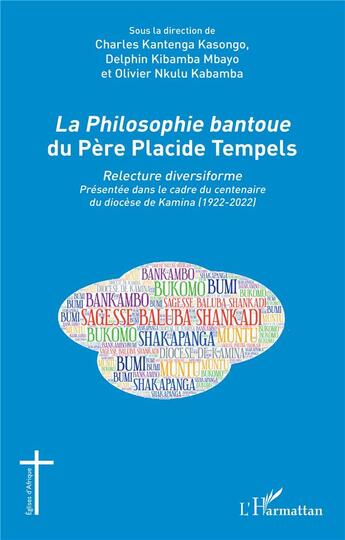 Couverture du livre « La philosophie bantoue du Père Placide Tempels ; relecture diversiforme » de Olivier Nkulu Kabamba et Charles Kantenga Kasongo et Delphin Kibamba Mbayo aux éditions L'harmattan