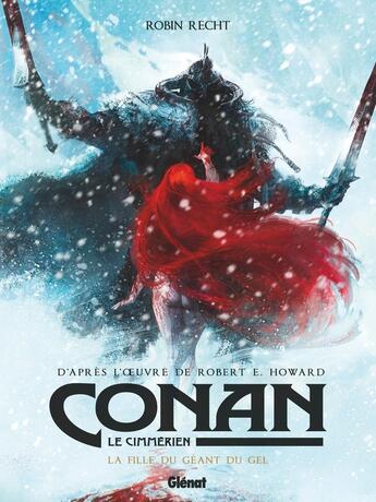 Couverture du livre « Conan le Cimmérien : la fille du géant du gel » de Robin Recht aux éditions Glenat