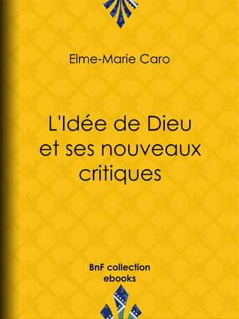 Couverture du livre « L'Idée de Dieu et ses nouveaux critiques » de Elme-Marie Caro aux éditions Epagine