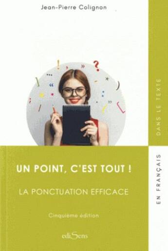 Couverture du livre « Un point c'est tout ! la ponctuation efficace (5e édition) » de Jean-Pierre Colignon aux éditions Edisens