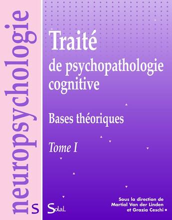 Couverture du livre « Traité de psychopathologie cognitive Tome 1 ; bases théoriques » de Vanderlinden Martial aux éditions Solal