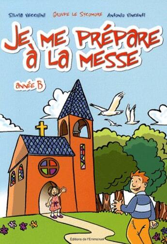 Couverture du livre « Je me prépare à la messe ; année B » de Silvia Vecchini et Antonio Vincenti aux éditions Emmanuel