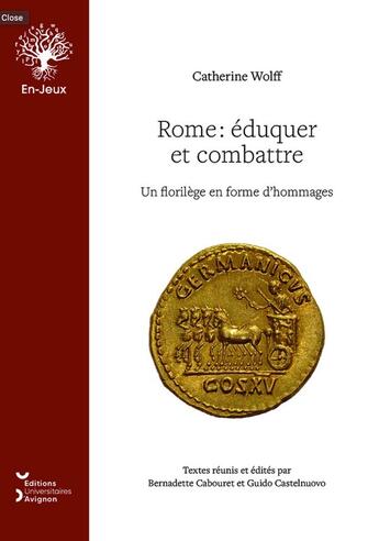 Couverture du livre « Rome : éduquer et combattre : Un florilège en forme d'hommages » de Catherine Wolff aux éditions Editions Universitaires D'avignon