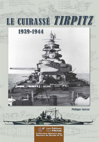 Couverture du livre « LE CUIRASSÉ TIRPITZ - 1939/1944 » de Philippe Caresse aux éditions Lela Presse