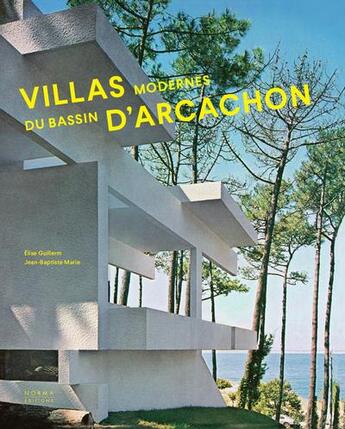 Couverture du livre « Villas modernes du Bassin d'Arcachon » de Elise Guillerm et Jean-Baptiste Merie aux éditions Norma