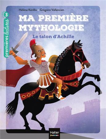 Couverture du livre « Ma première mythologie t.6 ; le talon d'Achille » de Helene Kerillis et Grégoire Vallancien aux éditions Hatier