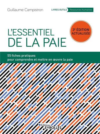 Couverture du livre « L'essentiel de la paie : 55 fiches pratiques pour comprendre et mettre en oeuvre la paie (3e édition) » de Guillaume Campistron aux éditions Eyrolles