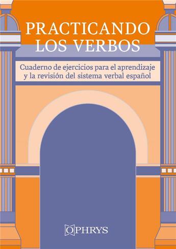 Couverture du livre « Practicando los verbos : cuaderno de ejercicios para aprendizaje y revision del sistema verbal castellano » de Jose Manuel Frau et Margarita Torrione aux éditions Ophrys