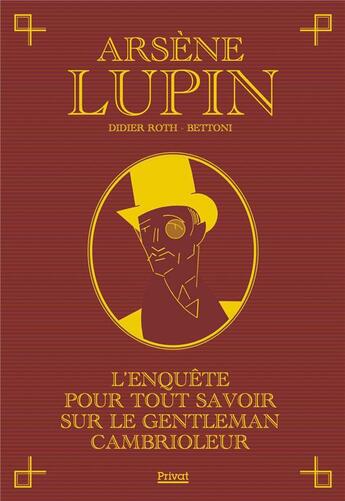 Couverture du livre « Arsène Lupin : l'enquête pour tout savoir sur le gentleman cambrioleur » de Didier Roth-Bettoni aux éditions Privat