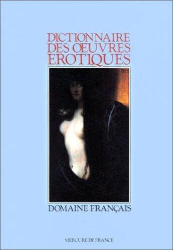 Couverture du livre « Dictionnaire des oeuvres erotiques - domaine francais » de Collectifs/Pia aux éditions Mercure De France