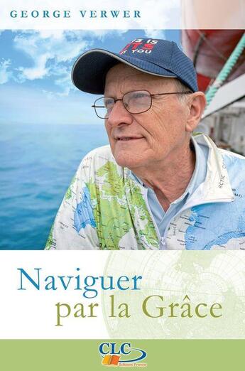 Couverture du livre « Naviguer par la grâce » de George Verwer aux éditions Clc Editions