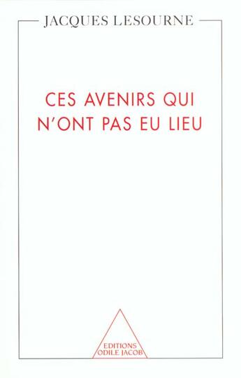 Couverture du livre « Ces avenirs qui n'ont pas eu lieu » de Lesourne/Jacques aux éditions Odile Jacob