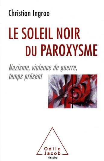 Couverture du livre « Le soleil noir du paroxysme ; nazisme, violence de guerre, temps présent » de Christian Ingrao aux éditions Odile Jacob