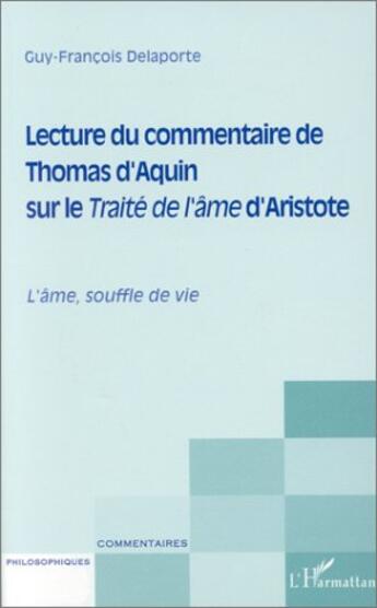 Couverture du livre « Lecture du commentaire de Thomas d'Aquin sur le traita de l'âme d'Aristote ; l'âme souffle de vie » de Guy-Francois Delaporte aux éditions L'harmattan