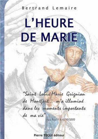 Couverture du livre « L'heure de Marie à la suite de Saint Louis-Marie Grignion de Montfort » de Bertrand Lemaire aux éditions Tequi