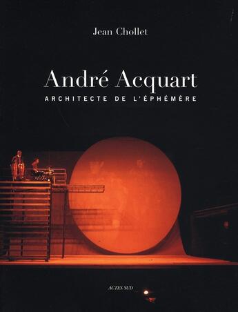 Couverture du livre « André acquart, architecte de l'éphémère » de Chollet/Acquart aux éditions Actes Sud