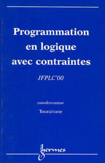 Couverture du livre « Programmation en logique avec contraintes. jfplc'00 » de Touraivane aux éditions Hermes Science Publications