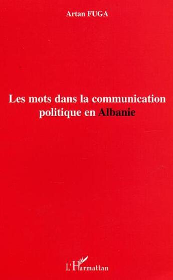 Couverture du livre « Les mots dans la communication politique en albanie » de Artan Fuga aux éditions L'harmattan