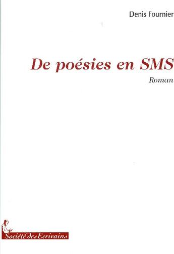 Couverture du livre « De poésies en sms » de Daniel Fournier aux éditions Societe Des Ecrivains