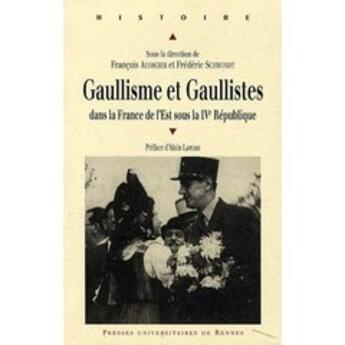 Couverture du livre « Gaullisme et gaullistes dans la France de l'Est sous la IVe république » de Frederic Schwindt et Francois Audigier aux éditions Pu De Rennes