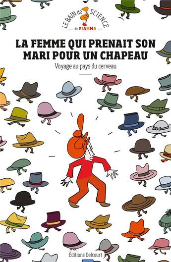 Couverture du livre « La femme qui prenait son mari pour un chapeau ; voyage au pays du cerveau » de Fiamma Luzzati aux éditions Delcourt