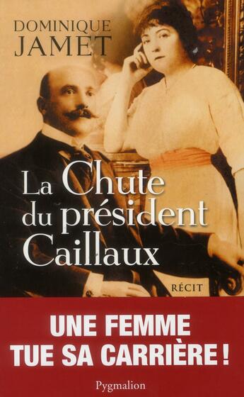 Couverture du livre « La chute du président Caillaux » de Dominique Jamet aux éditions Pygmalion