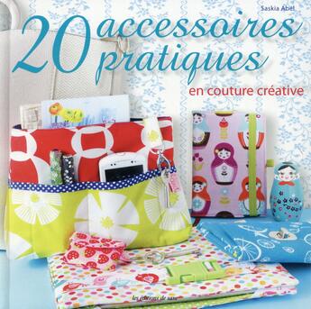 Couverture du livre « 20 accessoires pratiques en couture créative » de Abel Saskia aux éditions De Saxe