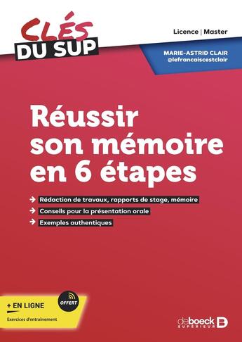 Couverture du livre « Réussir son mémoire en 6 etapes : Rédaction de travaux, rapports de stage, mémoire (licence, master) » de Marie-Astrid Clair aux éditions De Boeck Superieur