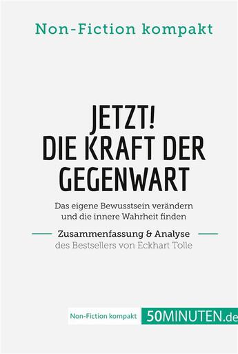 Couverture du livre « Jetzt! Die Kraft der Gegenwart. Zusammenfassung & Analyse des Bestsellers von Eckhart Tolle » de 50minuten.De aux éditions 50minuten.de