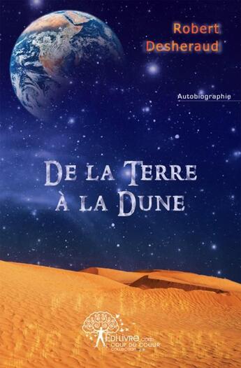 Couverture du livre « De la terre a la dune » de Robert Desheraud aux éditions Edilivre