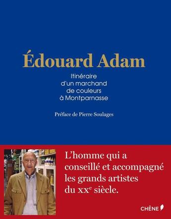 Couverture du livre « Edouard Adam ; itinéraire d'un marchand de couleurs à Montparnasse » de Edouard Adam et Philippe Ungar aux éditions Chene