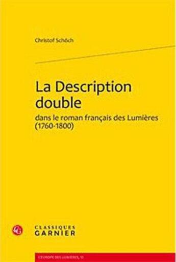 Couverture du livre « La description double dans le roman français des Lumières (1760-1800) » de Christof Schoch aux éditions Classiques Garnier