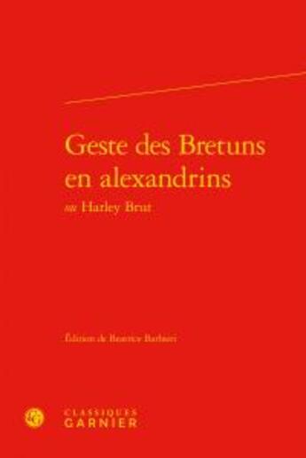 Couverture du livre « Geste Bretuns en alexandrins ou Harley Brut » de  aux éditions Classiques Garnier