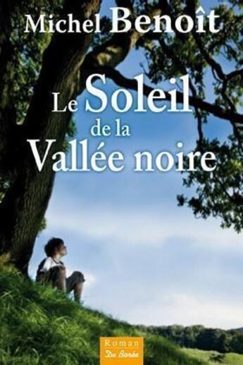 Couverture du livre « Le soleil de la vallée noire » de Michel Benoit aux éditions De Boree